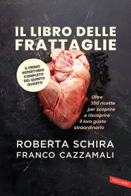 Title: Il libro delle frattaglie: Oltre 350 ricette per scoprire e riscoprire il loro gusto straordinario, Author: Roberta Schira