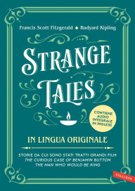 Title: Strange Tales in lingua originale: Storie da cui sono stati tratti grandi film. The Curious Case of Benjamin Button - The Man Who Would Be King, Author: Francis Scott Fitzgerald