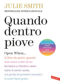 Title: Quando dentro piove. Open When.: Il libro da aprire quando non riesci a dire di no, fai fatica a chiedere aiuto, tutto ti mette ansia, sei preda di pensieri ossessivi, ti senti fuori posto, Author: Julie Smith