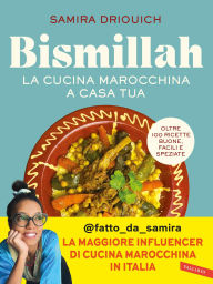 Title: Bismillah. La cucina marocchina a casa tua: Oltre 100 ricette buone, facili e speziate, Author: Samira Driouich