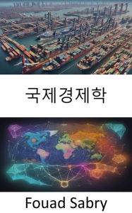 Title: International Economics: International Economics Unveiled, Navigating the Global Marketplace, Author: Fouad Sabry
