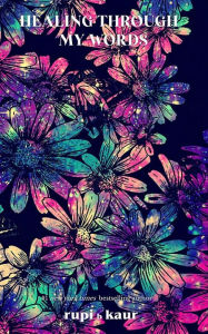 Title: Healing Through My Words, Author: kaur rupi b