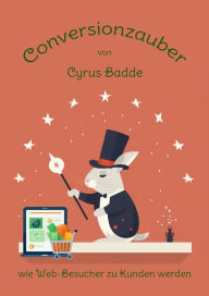 Title: Conversionzauber: wie Web-Besucher zu Kunden werden, Author: Cyrus Badde