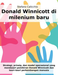 Title: Donald Winnicott di milenium baru: Strategi, prinsip, dan model operasional yang mendasari pemikiran Donald Winnicott dan teori-teori perkembangan manusia, Author: Stefano Calicchio