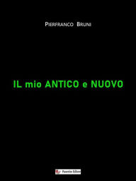 Title: Il mio antico e nuovo, Author: Pierfranco Bruni