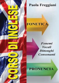 Title: Corso di inglese: Fonetica e Pronuncia, Author: Paola Freggiani