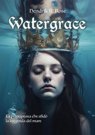 Title: Watergrace, Author: R. Rose Hendrik