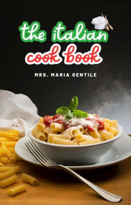 Title: The Italian Cook Book, Author: Maria Gentile