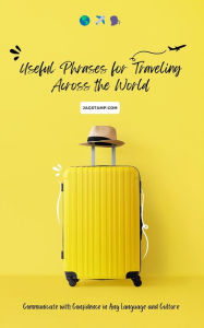 Title: Useful Phrases for Traveling Across the World: Communicate with Confidence in Any Language and Culture, Author: Jagstamp