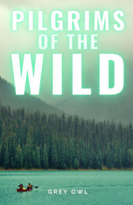 Title: Pilgrims of the Wild, Author: Grey Owl