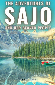 Title: The adventures of Sajo and her beaver people, Author: Grey Owl
