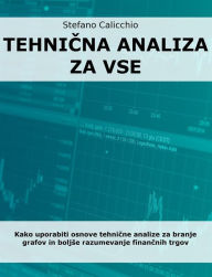 Title: Tehnicna analiza za vse: Kako uporabiti osnove tehnicne analize za branje grafov in boljse razumevanje financnih trgov, Author: Stefano Calicchio
