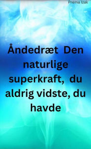 Title: Åndedræt Den naturlige superkraft, du aldrig vidste, du havde, Author: Prema Izak