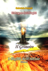 Title: I Sigilli dell'Altior 5: Il Grimoire, Author: Pratesi Gabriele