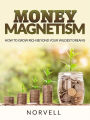 Money Magnetism: How to Grow Rich Beyond Your Wildest Dreams