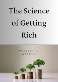 Title: The Science of Getting Rich (Annotated): With Prologue by the Editor, Author: Wallace D. Wattles
