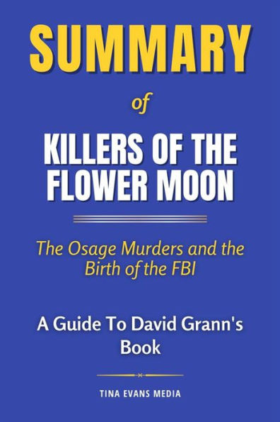 Summary of Killers of the Flower Moon: The Osage Murders and the Birth ...