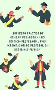 Title: Supuesto práctico de memoria pedagógica área técnico-profesional para acreditación de profesor de seguridad privada, Author: Piñero Arturo