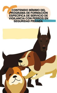 Title: Contenido mínimo del programa de formación específica de servicio de vigilancia con perros en seguridad privada, Author: Pérez Borja