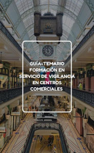 Title: Guía-Temario formación en servicio de vigilancia en centros comerciales, Author: Pizarro Santa