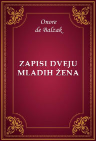 Title: Zapisi dveju mladih zena, Author: Onore de Balzak
