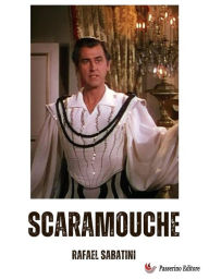 Title: Scaramouche: A Romance of the French Revolution, Author: Rafael Sabatini