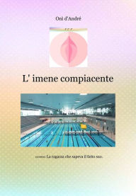 Title: L'imene compiacente: La ragazza che sapeva il fatto suo, Author: Onì d'André