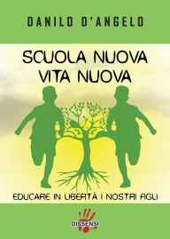 Title: scuola nuova vita nuova: educare in libertà i nostri figli, Author: danilo d'angelo