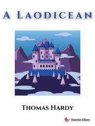 Title: A Laodicean, Author: Thomas Hardy