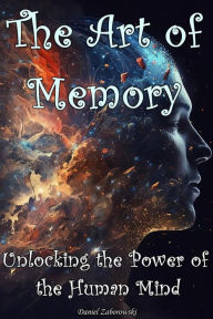 Title: The Art of Memory: Unlocking the Power of the Human Mind, Author: Daniel Zaborowski