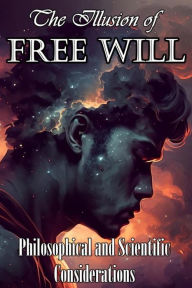 Title: The Illusion of Free Will: Philosophical and Scientific Considerations, Author: Daniel Zaborowski