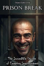 Prison Break: The Incredible Stories of Escaping Imprisonment