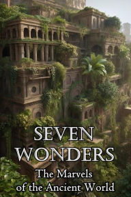 Title: Seven Wonders: The Marvels of the Ancient World, Author: Daniel Zaborowski
