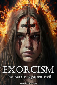 Title: Exorcism: The Battle Against Evil, Author: Daniel Zaborowski