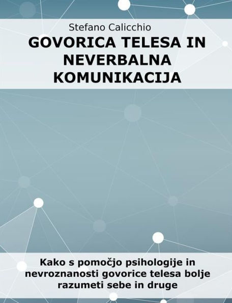 Govorica telesa in neverbalna komunikacija: Kako s pomocjo psihologije in nevroznanosti govorice telesa bolje razumeti sebe in druge