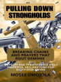 Pulling Down Strongholds, Breaking Chains And Prayers That Rout Demons: 100 Faith And Perseverance Daily Prayerful Declarations For Successful Living