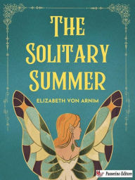 Title: The Solitary Summer, Author: Elizabeth von Arnim