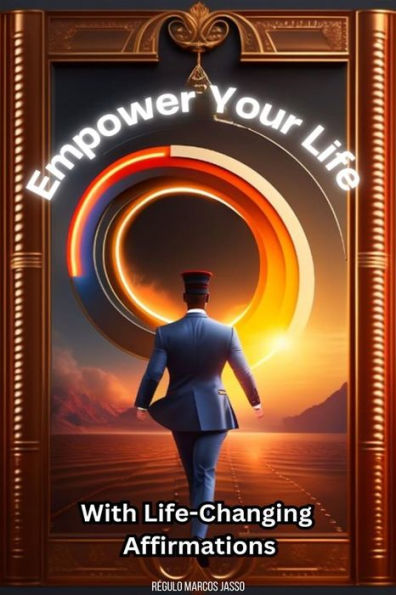 Empower Your Life: With Life-Changing Affirmations