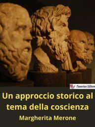 Title: Un approccio storico al tema della coscienza, Author: Margherita Merone