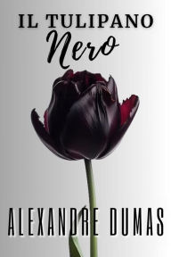 Title: Il tulipano nero: include Biografia / analisi del Romanzo, Author: Alexandre Dumas