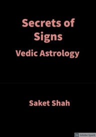 Title: Secrets of Signs: Vedic Astrology, Author: Saket Shah