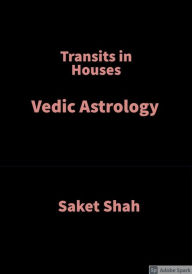 Title: Transits in Houses: Vedic Astrology, Author: Saket Shah