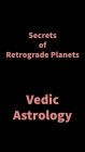 Secrets of Retrograde Planets: Vedic Astrology