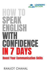 Title: How to Speak English with Confidence in 7 Days: Boost Your Communication Skills, Author: Ranjot Singh Chahal