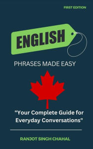 Title: English Phrases Made Easy: Your Complete Guide for Everyday Conversations, Author: Ranjot Singh Chahal