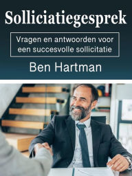 Title: Sollicitatiegesprek: Vragen en antwoorden voor een succesvolle sollicitatie, Author: Ben Hartman