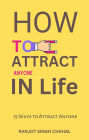 How to Attract Anyone in Life: 15 Ways to Attract Anyone