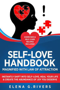 Title: Self-Love Handbook Magnified with Law of Attraction: Instantly Shift into Self-Love, Heal Your Life & Create the Abundance of Joy You Deserve, Author: Elena G.Rivers