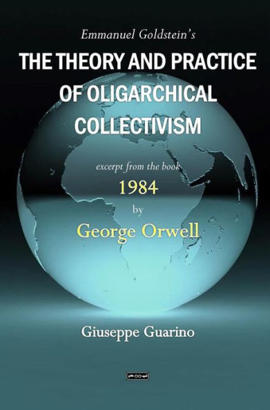 Emmanuel Goldstein's The Theory and Practice of Oligarchical Collectivism: excerpt from the book 1984 by George Orwell