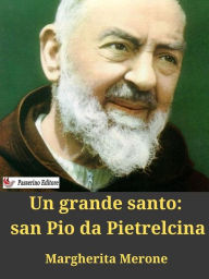 Title: Un grande santo: san Pio da Pietrelcina, Author: Margherita Merone